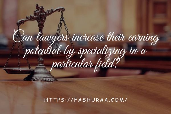 Can lawyers increase their earning potential by specializing in a particular field?
