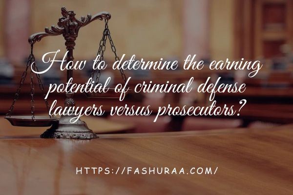 How to determine the earning potential of criminal defense lawyers versus prosecutors?