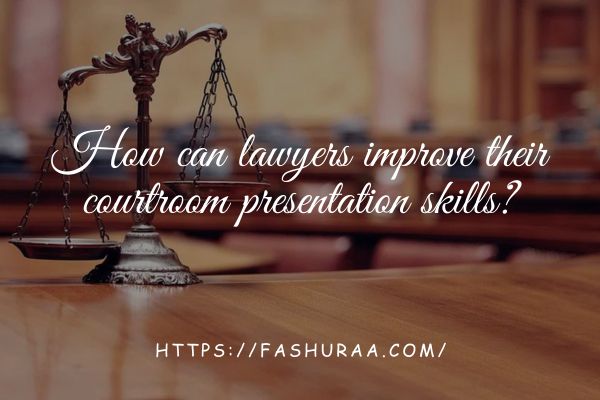 How can lawyers improve their courtroom presentation skills?